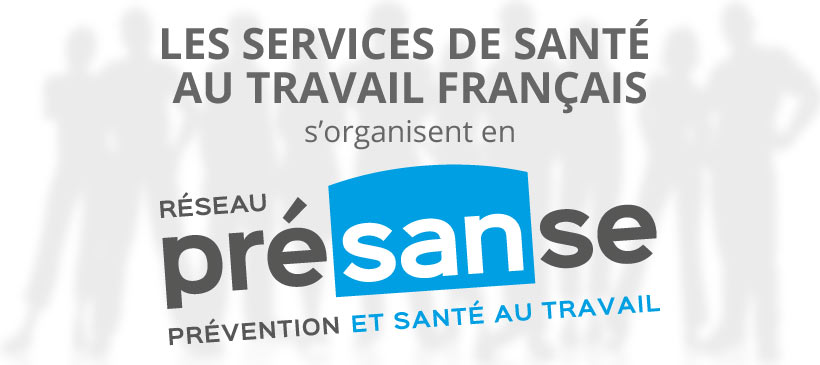 Les Services de Santé au Travail français s’organisent en réseau PRESANSE  (Prévention Santé Services Entreprises)